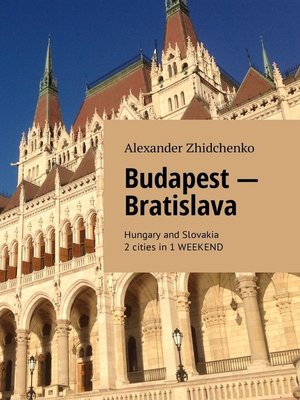 cover image of Budapest – Bratislava. Hungary and Slovakia. 2 cities in 1 weekend